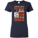 My Heart And My Soul Belong To The Baltimore Orioles T Shirts