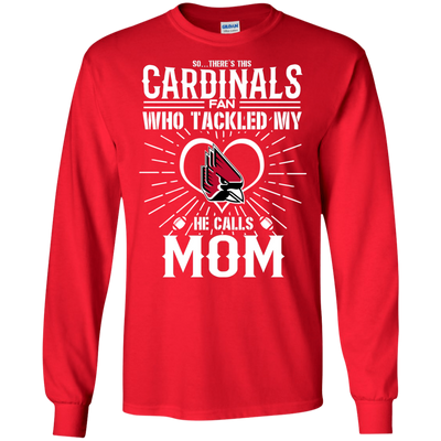 He Calls Mom Who Tackled My Ball State Cardinals T Shirts