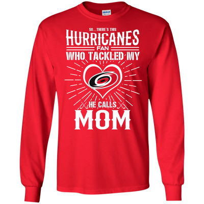 He Calls Mom Who Tackled My Carolina Hurricanes T Shirts