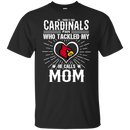 He Calls Mom Who Tackled My Louisville Cardinals T Shirts