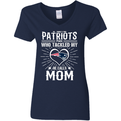 He Calls Mom Who Tackled My New England Patriots T Shirts