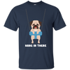 Hang In There Pug T Shirts