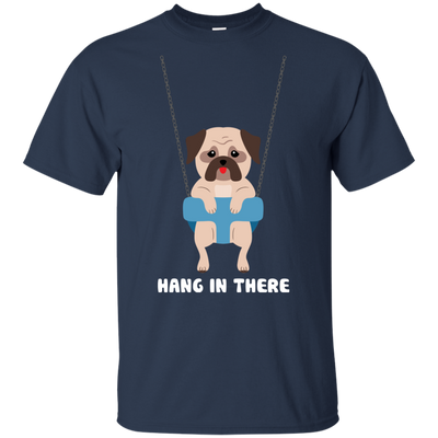 Hang In There Pug T Shirts