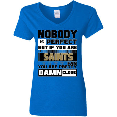 Nobody Is Perfect But If You Are A Saints Fan T Shirts