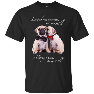 Nice Pug T Shirts - I Always Love You, is cool gift for your friends