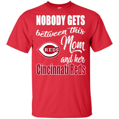 Nobody Gets Between Mom And Her Cincinnati Reds T Shirts