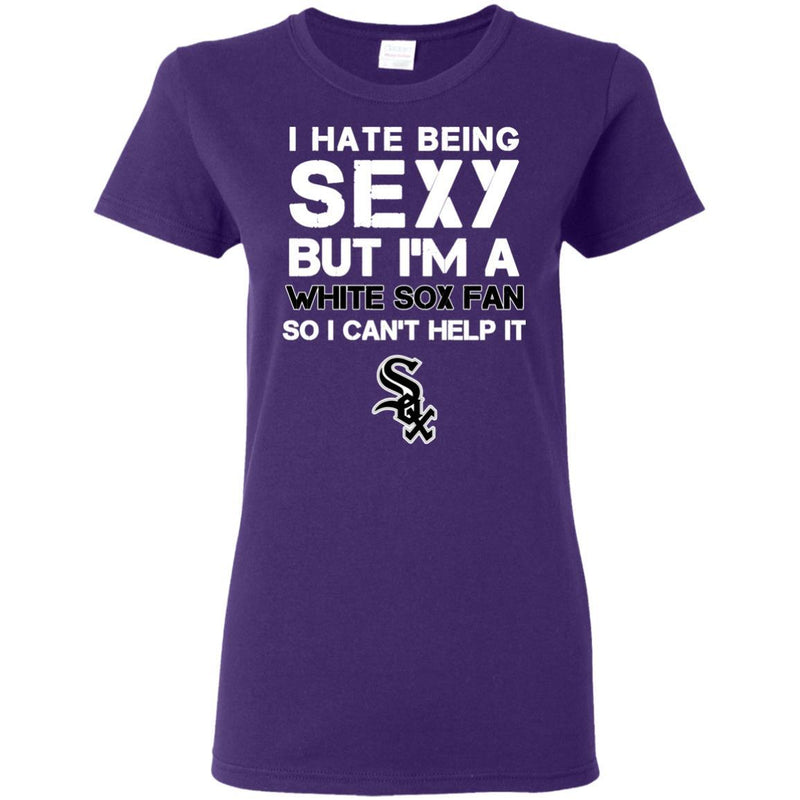 I Hate Being Sexy But I'm Fan So I Can't Help It Chicago White Sox Black T Shirts