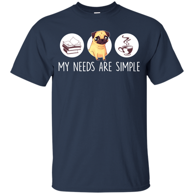 Nice Pug T Shirts - My Need Is Simple, is a cool gift for your friends