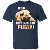 Mom - They Called Me Pugly Pug T Shirts