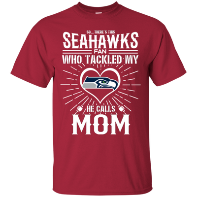 He Calls Mom Who Tackled My Seattle Seahawks T Shirts