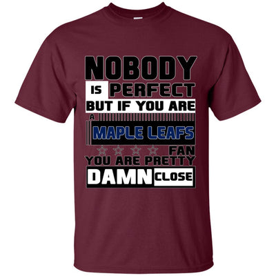 Nobody Is Perfect But If You Are A Maple Leafs Fan T Shirts