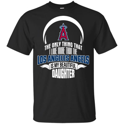 The Only Thing Dad Loves His Daughter Fan Los Angeles Angels T Shirt