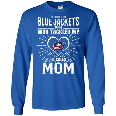 He Calls Mom Who Tackled My Columbus Blue Jackets T Shirts