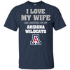 I Love My Wife And Cheering For My Arizona Wildcats T Shirts