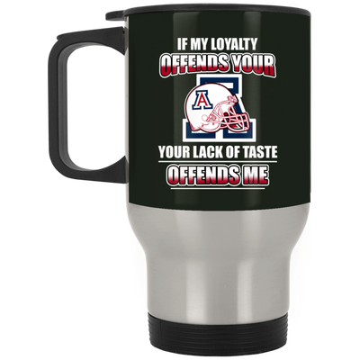 My Loyalty And Your Lack Of Taste Arizona Wildcats Mugs