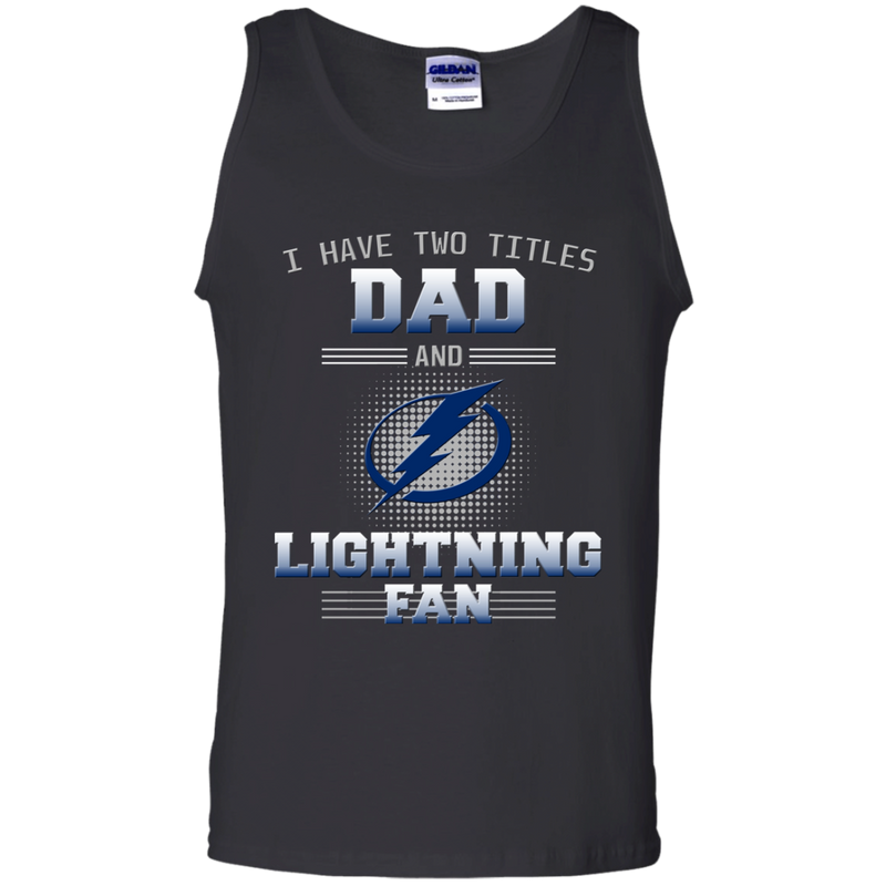 I Have Two Titles Dad And Tampa Bay Lightning Fan T Shirts