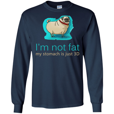 Pug - I'm Not Fat My Stomach Is Just 3D T Shirts