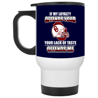 My Loyalty And Your Lack Of Taste Oklahoma Sooners Mugs