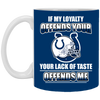 My Loyalty And Your Lack Of Taste Indianapolis Colts Mugs