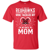 He Calls Mom Who Tackled My Miami RedHawks T Shirts