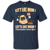 Pug - Let's Eat, Mom! Let's Eat Mom! Punctuation Saves Lives T Shirts