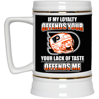 My Loyalty And Your Lack Of Taste Philadelphia Flyers Mugs