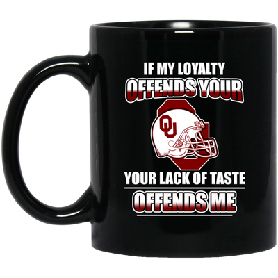 My Loyalty And Your Lack Of Taste Oklahoma Sooners Mugs