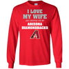 I Love My Wife And Cheering For My Arizona Diamondbacks T Shirts