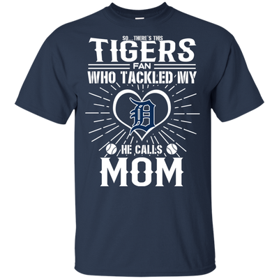 He Calls Mom Who Tackled My Detroit Tigers T Shirts