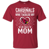 He Calls Mom Who Tackled My Arizona Cardinals T Shirts