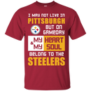 My Heart And My Soul Belong To The Pittsburgh Steelers T Shirts