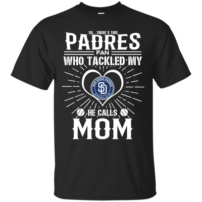 He Calls Mom Who Tackled My San Diego Padres T Shirts