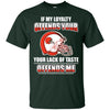 My Loyalty And Your Lack Of Taste Cleveland Browns T Shirts