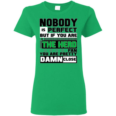 Nobody Is Perfect But If You Are A The Herd Fan T Shirts