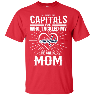 He Calls Mom Who Tackled My Washington Capitals T Shirts