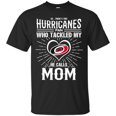 He Calls Mom Who Tackled My Carolina Hurricanes T Shirts