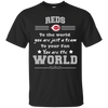 To Your Fan You Are The World Cincinnati Reds T Shirts