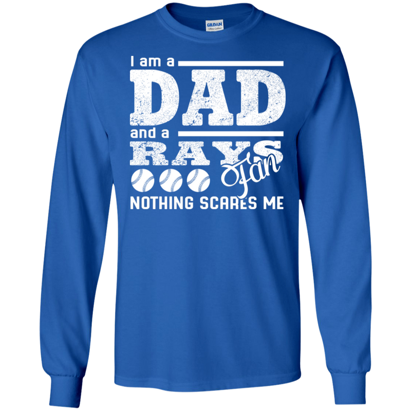 I Am A Dad And A Fan Nothing Scares Me Tampa Bay Rays T Shirt