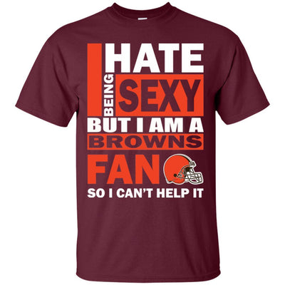 I Hate Being Sexy But I Am A Cleveland Browns Fan T Shirt