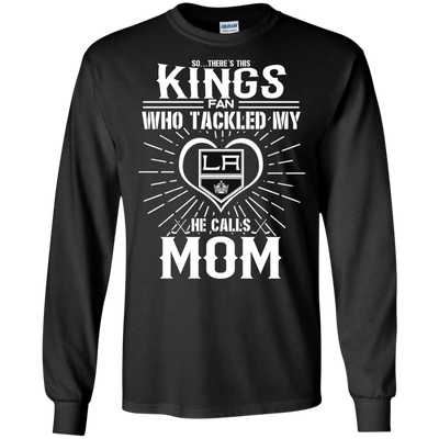 He Calls Mom Who Tackled My Los Angeles Kings T Shirts