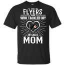 He Calls Mom Who Tackled My Philadelphia Flyers T Shirts