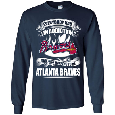 Everybody Has An Addiction Mine Just Happens To Be Atlanta Braves T Shirt