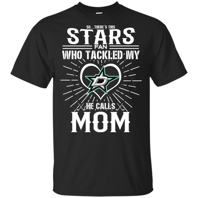 He Calls Mom Who Tackled My Dallas Stars T Shirts