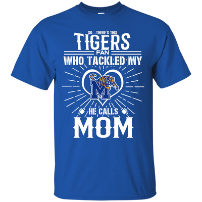 He Calls Mom Who Tackled My Memphis Tigers T Shirts