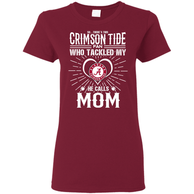 He Calls Mom Who Tackled My Alabama Crimson Tide T Shirts