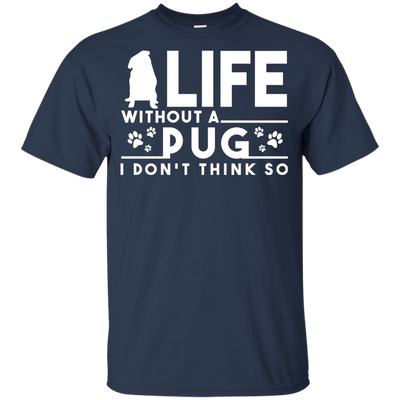 Life Without A Pug T Shirts