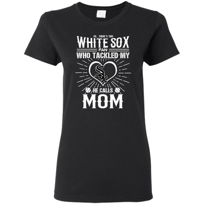 He Calls Mom Who Tackled My Chicago White Sox T Shirts