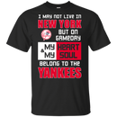 My Heart And My Soul Belong To The New York Yankees T Shirts