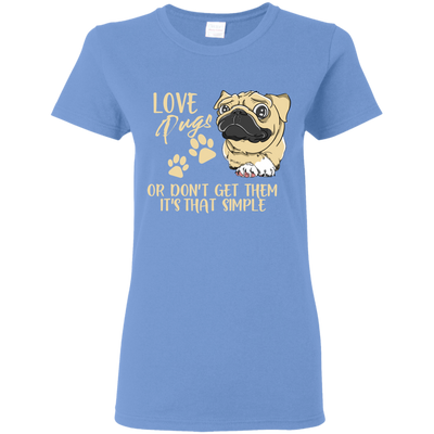 Love Pugs Or Don't Get Them Pug T Shirts