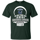The Only Thing Dad Loves His Daughter Fan Vancouver Canucks T Shirt